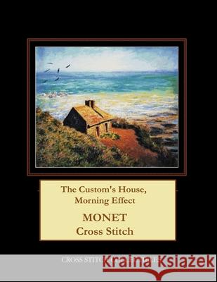 The Custom's House, Morning Effect: Monet Cross Stitch Pattern Kathleen George Cross Stitch Collectibles 9781793463685 Independently Published