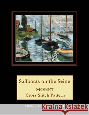 Sailboats on the Seine: Monet Cross Stitch Pattern Kathleen George Cross Stitch Collectibles 9781793465351 Independently Published