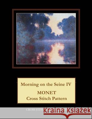 Morning on the Seine IV: Monet Cross Stitch Pattern Kathleen George Cross Stitch Collectibles 9781793465542 Independently Published