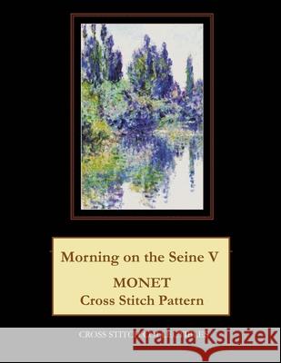 Morning on the Seine V: Monet Cross Stitch Pattern Kathleen George Cross Stitch Collectibles 9781793465641 Independently Published