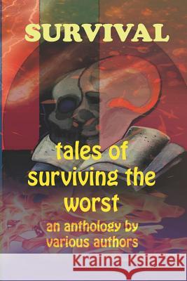 Survival: Tales of Surviving the Worst Various Authors 9781793477767