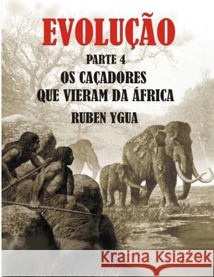 OS Caçadores Que Vieram Da África: Evolução Ruben Ygua 9781793478801 Independently Published