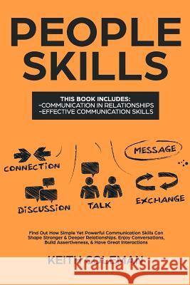People Skills: 2 Books in 1 - Find Out How Simple Yet Powerful Communication Skills Can Shape Stronger & Deeper Relationships. Enjoy Keith Coleman 9781793483089 Independently Published