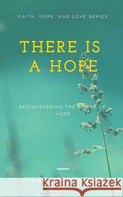 There Is A Hope: Rediscovering the Power of Hope Turner, Caleb Mark 9781793485076 Independently Published