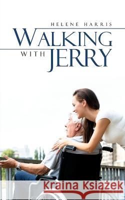 Walking with Jerry: our family\'s journey with our Dad who had Alzheimer\'s Disease Helene Harris 9781793493309