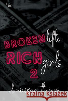 Broken Little Rich Girl 2 Dominique Thomas 9781793496881 Independently Published