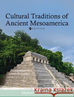 Cultural Traditions of Ancient Mesoamerica Michael Shaw Findlay 9781793506252