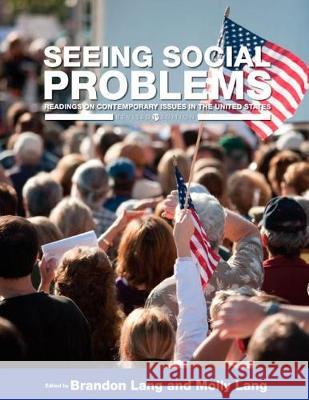 Seeing Social Problems: Readings on Contemporary Issues in the United States Brandon Lang Molly Monahan Lang 9781793507112 Cognella Academic Publishing
