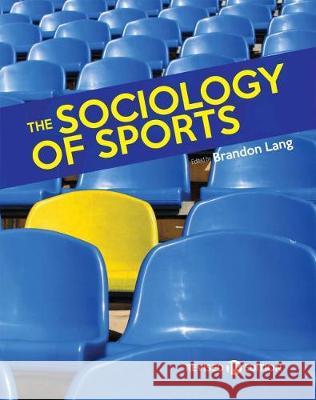 The Sociology of Sports Brandon Lang 9781793507150 Cognella Academic Publishing