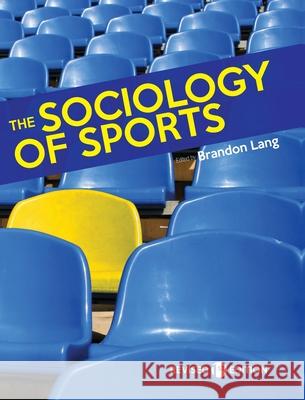 The Sociology of Sports Brandon Lang 9781793507181 Cognella Academic Publishing