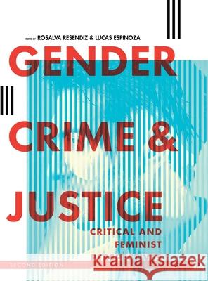 Gender, Crime, and Justice: Critical and Feminist Perspectives Rosalva Resendiz Lucas Espinoza 9781793507280 Cognella Academic Publishing