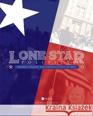 Lone Star Politics: Theories, Concepts, and Political Activity in Texas Darrell Lovell Patrick Gilbert 9781793512161 Cognella Academic Publishing