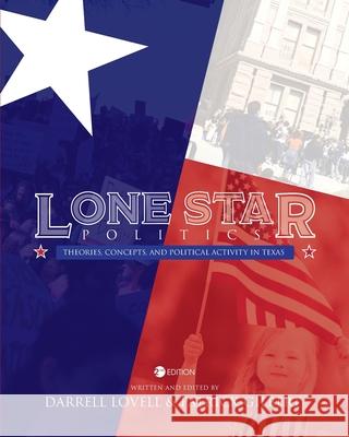 Lone Star Politics: Theories, Concepts, and Political Activity in Texas Darrell Lovell Patrick Gilbert 9781793512161