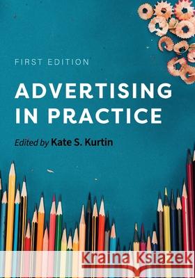 Advertising in Practice Kate S. Kurtin 9781793513168