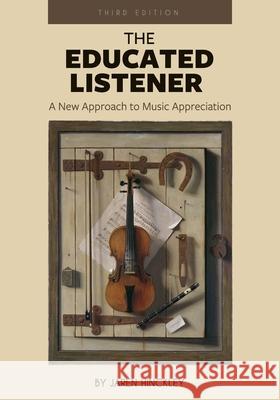 The Educated Listener: A New Approach to Music Appreciation Jaren Hinckley 9781793513571 Cognella Academic Publishing