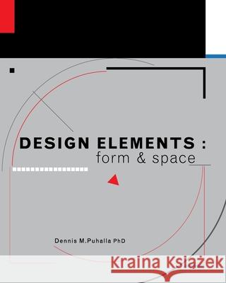 Design Elements: Form and Space Dennis Puhalla 9781793513830