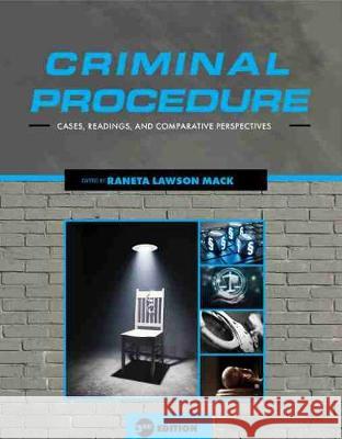 Criminal Procedure: Cases, Readings, and Comparative Perspectives Raneta Lawson Mack 9781793515407