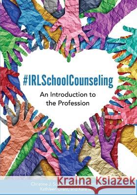 #IRLSchoolCounseling: An Introduction to the Profession Christine J. Schimmel Kara Ieva Sarah I. Springer 9781793515858