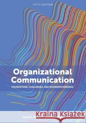 Organizational Communication: Foundations, Challenges, and Misunderstandings Daniel P. Modaff Jennifer Butler 9781793515902 Cognella Academic Publishing