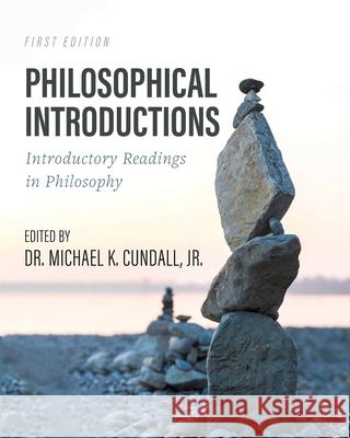 Philosophical Introductions: Introductory Readings in Philosophy Michael K., Jr. Cundall 9781793517166 Cognella Academic Publishing