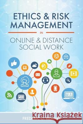 Ethics and Risk Management in Online and Distance Social Work Frederic G. Reamer 9781793517746