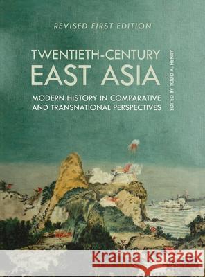 Twentieth-Century East Asia: Modern History in Comparative and Transnational Perspectives Todd Henry 9781793518125 Cognella Custom