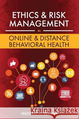 Ethics and Risk Management in Online and Distance Behavioral Health Frederic G. Reamer 9781793518385