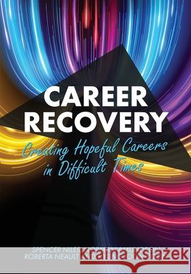 Career Recovery: Creating Hopeful Careers in Difficult Times Spencer Niles Norman Amundson Roberta Neault 9781793518927 Cognella Academic Publishing