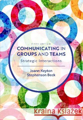 Communicating in Groups and Teams: Strategic Interactions Joann Keyton Stephenson Beck 9781793519597 Cognella Academic Publishing