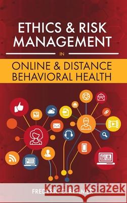 Ethics and Risk Management in Online and Distance Behavioral Health Frederic G. Reamer 9781793520241