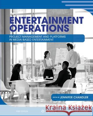 Entertainment Operations: Project Management and Platforms in Media-Based Entertainment Jennifer Chandler 9781793520494