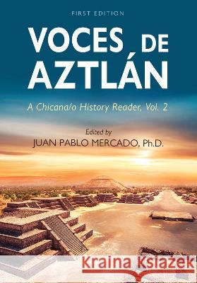 Voces de Aztlán: A Chicana/o History Reader, Vol. 2 Mercado, Juan Pablo 9781793521330 Cognella Academic Publishing