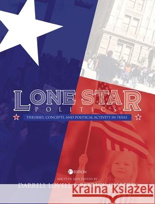 Lone Star Politics: Theories, Concepts, and Political Activity in Texas Darrell Lovell Patrick Gilbert 9781793522108 Cognella Academic Publishing