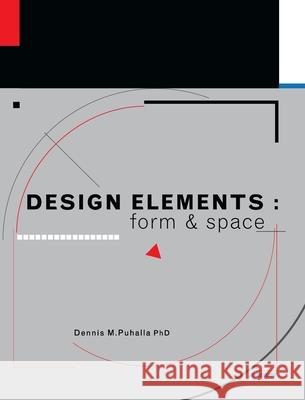 Design Elements: Form and Space Dennis Puhalla 9781793522887