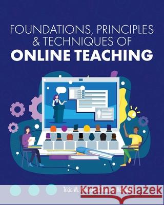 Foundations, Principles, and Techniques of Online Teaching Tricia M. Mikolon Tammy Hatfield 9781793524973 Cognella Academic Publishing