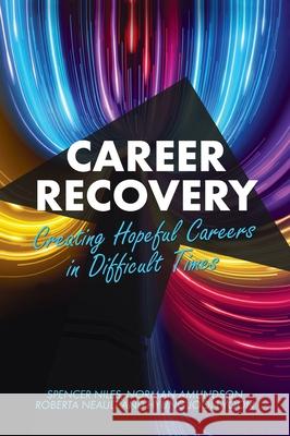 Career Recovery: Creating Hopeful Careers in Difficult Times Spencer Niles Norman Amundson Roberta A. Borgen 9781793525024 Cognella Academic Publishing