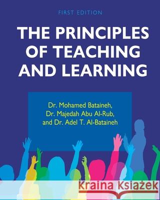 The Principles of Teaching and Learning Adel Al-Bataineh Mohammad Bataineh Majedah Ab 9781793529633 Cognella Academic Publishing