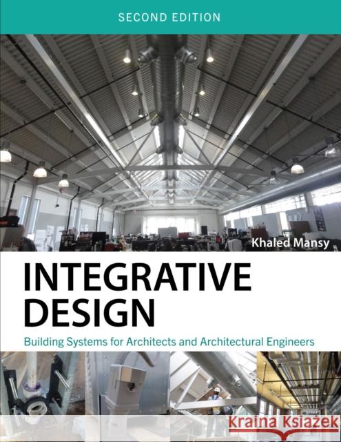 Integrative Design: Building Systems for Architects and Architectural Engineers Khaled Mansy 9781793531711