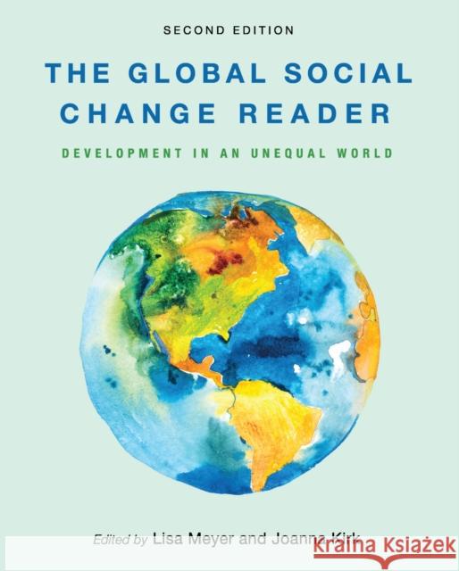 The Global Social Change Reader: Development in an Unequal World Lisa Meyer Joanna Kirk 9781793533937