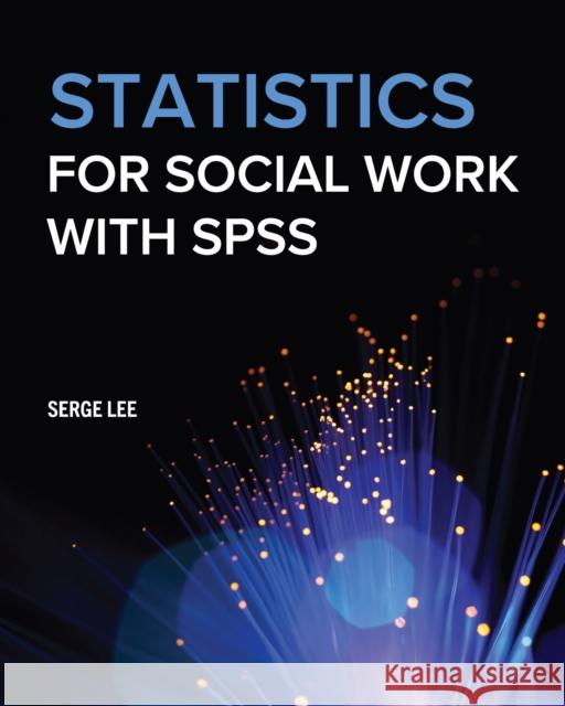 Statistics for Social Work with SPSS Serge Lee 9781793535160