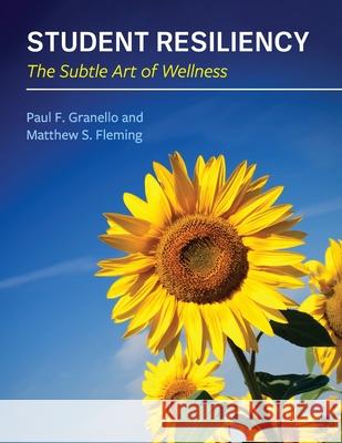 Student Resiliency: The Subtle Art of Wellness Paul Granello Matthew Fleming 9781793535566