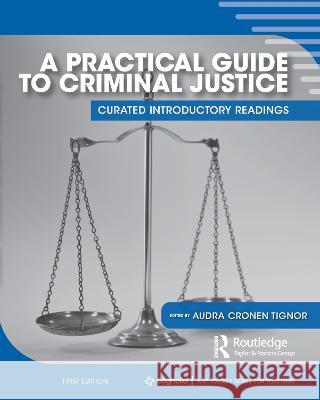 A Practical Guide to Criminal Justice: Curated Introductory Readings Audra Cronen Tignor 9781793537270 Eurospan (JL)