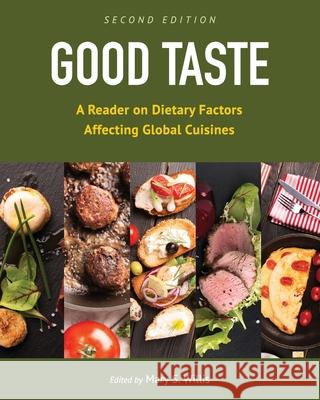 Good Taste: A Reader on Dietary Factors Affecting Global Cuisines Mary Willis 9781793538109 Cognella Academic Publishing