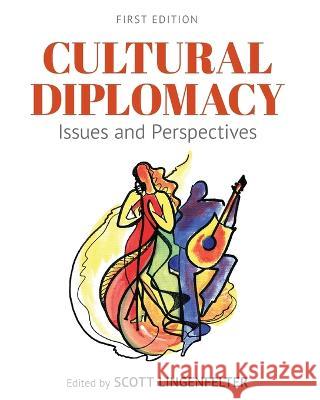 Cultural Diplomacy: Issues and Perspectives Scott Lingenfelter   9781793539717