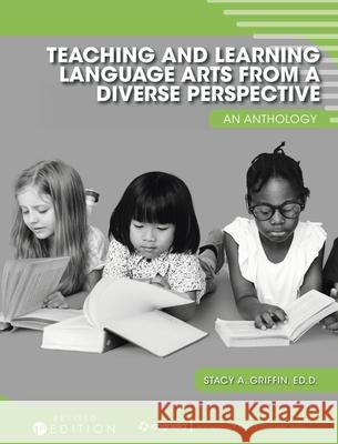 Teaching and Learning Language Arts from a Diverse Perspective: An Anthology Stacy Griffin 9781793539939 Cognella Academic Publishing
