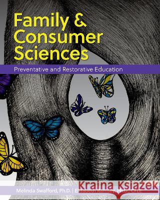 Family and Consumer Sciences: Preventative and Restorative Education Elizabeth Ramsey, Melinda Swafford 9781793541468 Eurospan (JL)