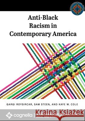 Anti-Black Racism in Contemporary America Gargi Roysircar Sam Steen Kaye W. Cole 9781793541475 Cognella Academic Publishing