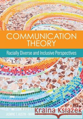 Communication Theory: Racially Diverse and Inclusive Perspectives Jasmine T. Austin Mark P. Orbe Jeanetta D. Sims 9781793542007