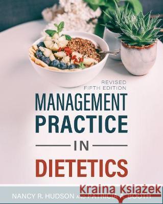 Management Practice in Dietetics Patricia Booth 9781793542403 Cognella, Inc