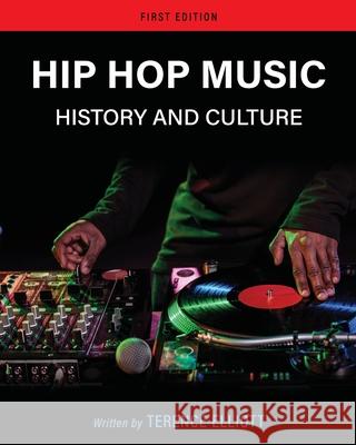 Hip Hop Music: History and Culture Terence Elliott 9781793543448 Cognella Academic Publishing